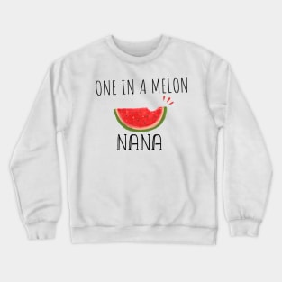 One In A Melon Nana - Funny Watermelon Summertime Gift For Nana Crewneck Sweatshirt